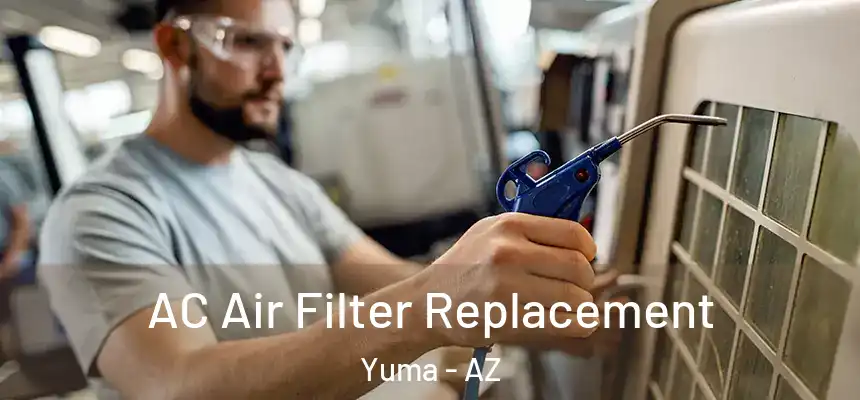 AC Air Filter Replacement Yuma - AZ