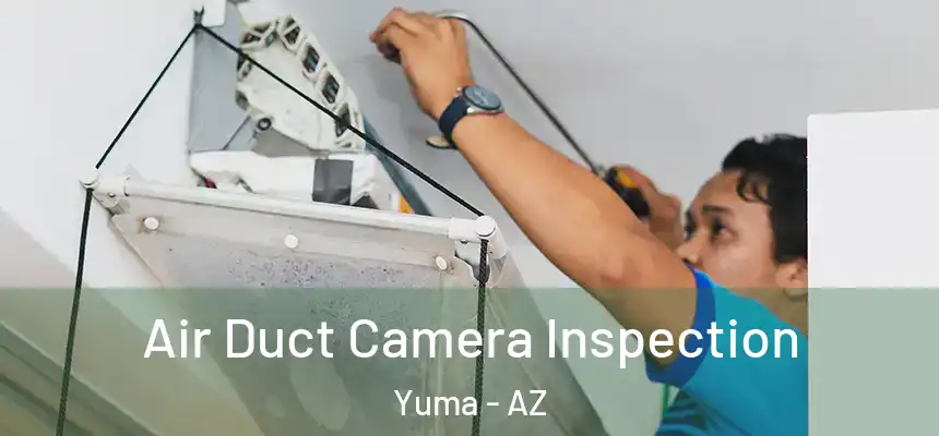  Air Duct Camera Inspection Yuma - AZ
