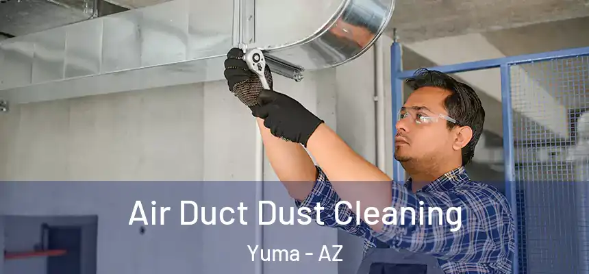  Air Duct Dust Cleaning Yuma - AZ