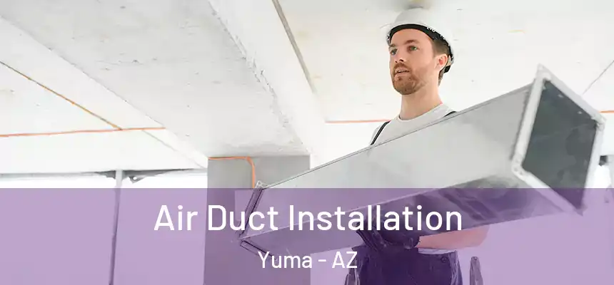  Air Duct Installation Yuma - AZ
