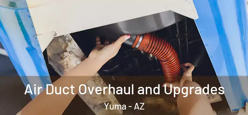 Air Duct Overhaul and Upgrades Yuma - AZ