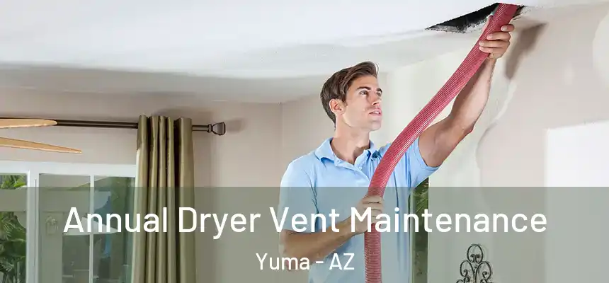  Annual Dryer Vent Maintenance Yuma - AZ