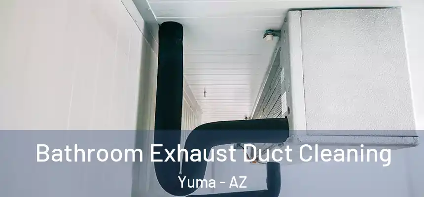 Bathroom Exhaust Duct Cleaning Yuma - AZ