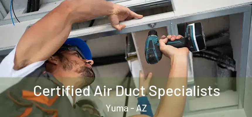  Certified Air Duct Specialists Yuma - AZ