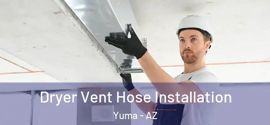 Dryer Vent Hose Installation Yuma - AZ