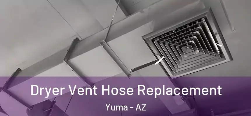 Dryer Vent Hose Replacement Yuma - AZ