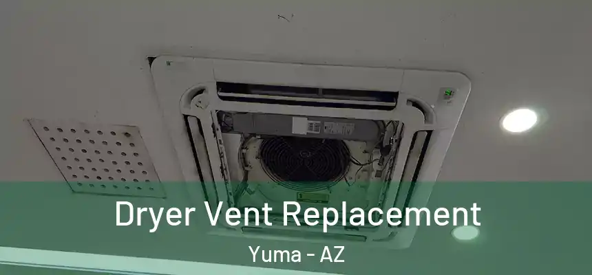Dryer Vent Replacement Yuma - AZ