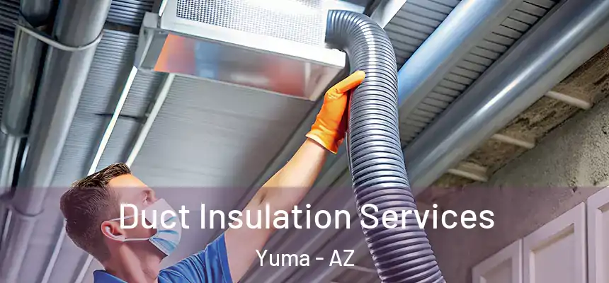 Duct Insulation Services Yuma - AZ