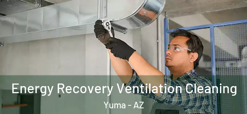  Energy Recovery Ventilation Cleaning Yuma - AZ