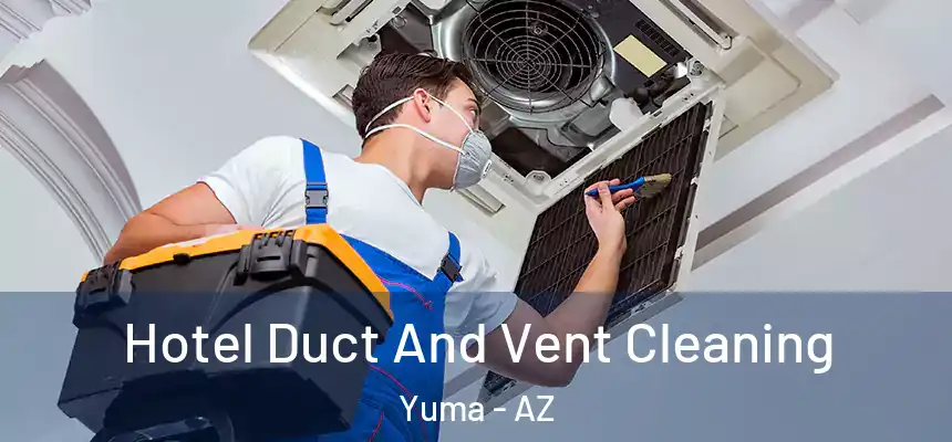  Hotel Duct And Vent Cleaning Yuma - AZ