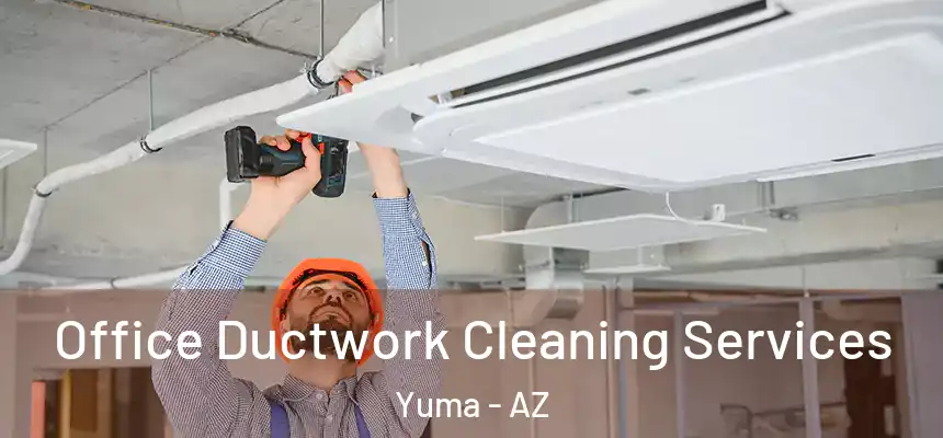  Office Ductwork Cleaning Services Yuma - AZ