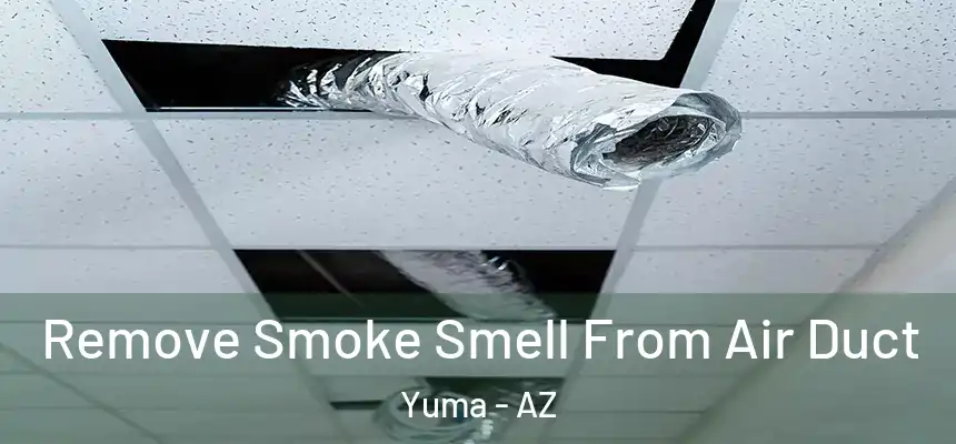 Remove Smoke Smell From Air Duct Yuma - AZ