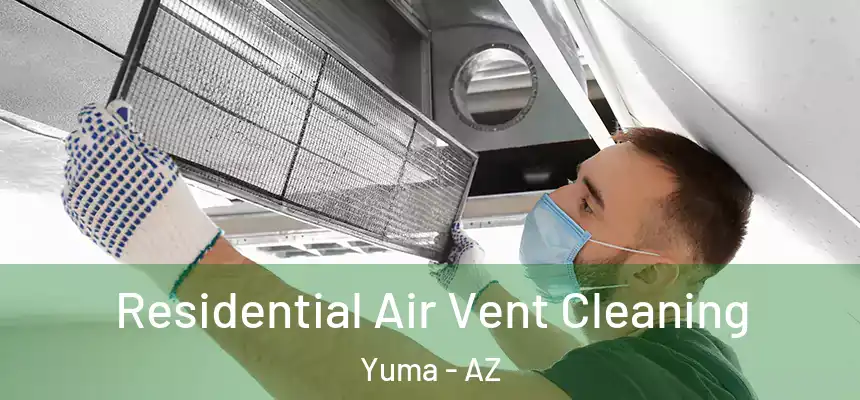  Residential Air Vent Cleaning Yuma - AZ