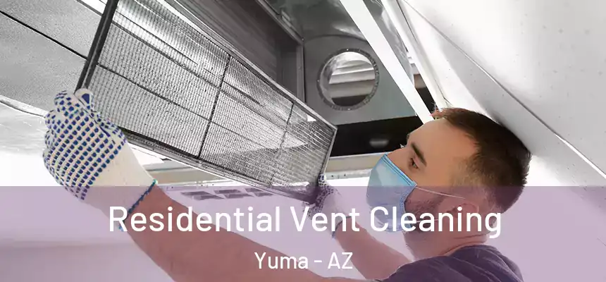 Residential Vent Cleaning Yuma - AZ