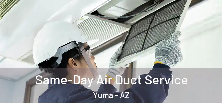 Same-Day Air Duct Service Yuma - AZ