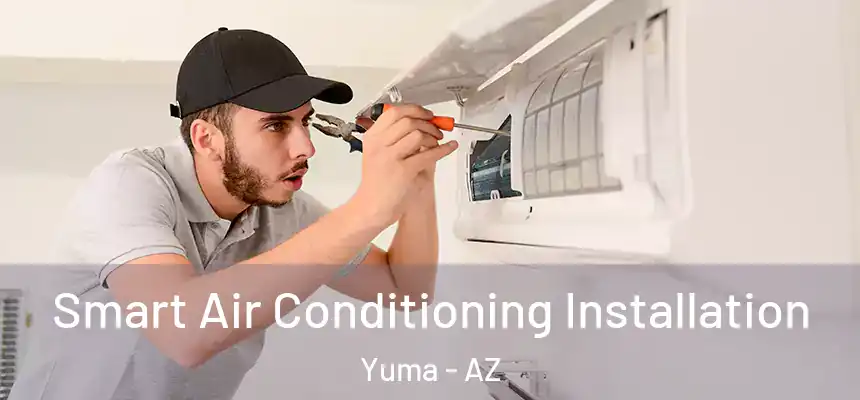 Smart Air Conditioning Installation Yuma - AZ