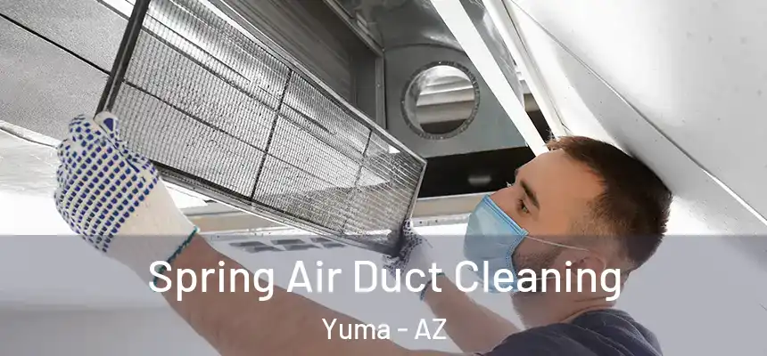 Spring Air Duct Cleaning Yuma - AZ